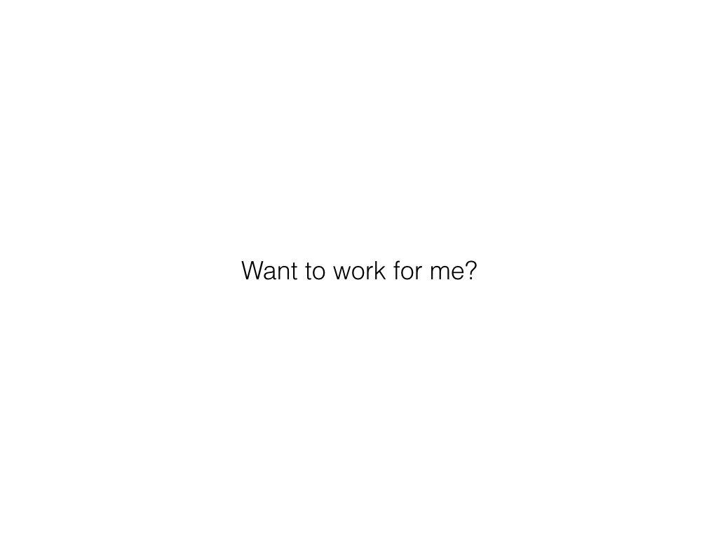 Slide: Want to work for me?